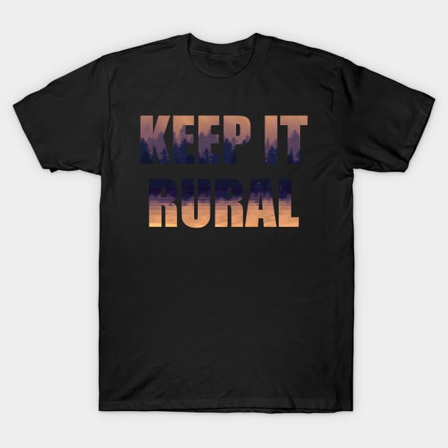 Keep It Rural T-Shirt by Talesbybob